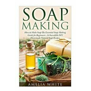 Soap Making, Paperback - Amelia White imagine
