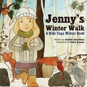Jenny's Winter Walk: A Kids Yoga Winter Book, Paperback - Giselle Shardlow imagine