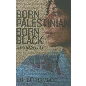 Born Palestinian, Born Black: & the Gaza Suite, Paperback - Suheir Hammad imagine
