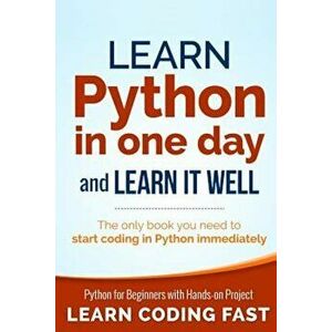 Learn Python in One Day and Learn It Well: Python for Beginners with Hands-On Project. the Only Book You Need to Start Coding in Python Immediately, P imagine