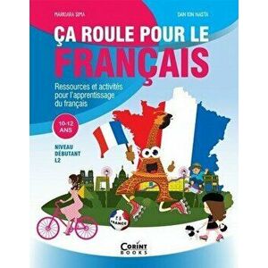 Ca roule pour le francais. Ressources et activities pour l'apprentissage du francais. 10-12 ans - Marioara Sima, Dan Ion Nasta imagine
