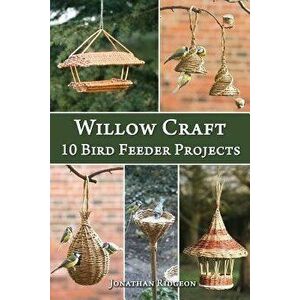 Willow Craft: 10 Bird Feeder Projects, Paperback - Jonathan Ridgeon imagine