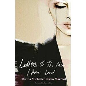 Letters, to the Men I Have Loved, Paperback - Mirtha Michelle Castro Marmol imagine