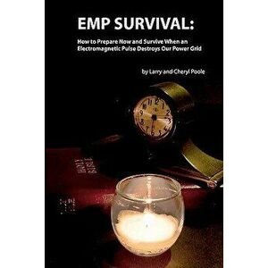 Emp Survival: : How to Prepare Now and Survive, When an Electromagnetic Pulse Destroys Our Power Grid, Paperback - Larry Poole imagine