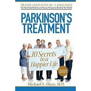 Parkinson's Treatment: 10 Secrets to a Happier Life, Paperback - Michael S. Okun MD imagine