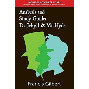 Analysis & Study Guide: Dr Jekyll and MR Hyde: Complete Text & Integrated Study Guide, Paperback - MR Francis Jonathan Gilbert Ma imagine