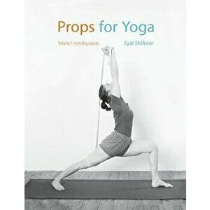 Props for Yoga: Standing Poses, Paperback - Dr Eyal Shifroni imagine