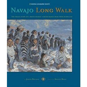 Navajo Long Walk: Tragic Story of a Proud Peoples Forced March from Homeland, Hardcover - Joseph Bruchac imagine