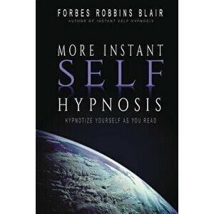 More Instant Self-Hypnosis: 'Hypnotize Yourself as You Read', Paperback - Forbes Robbins Blair imagine