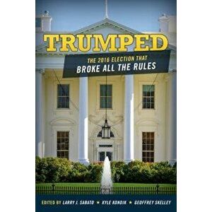 Trumped: The 2016 Election That Broke All the Rules, Paperback - Larry Sabato imagine