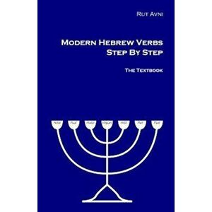 Modern Hebrew Verbs Step by Step: The Textbook., Paperback - Rut Avni imagine
