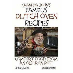 Grandpa John's Famous Dutch Oven Recipes: Comfort Food from an Old Iron Pot, Paperback - John Davidson imagine