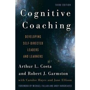 Cognitive Coaching: Developing Self-Directed Leaders and Learners, Hardcover (3rd Ed.) - Arthur L. Costa imagine