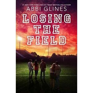 Losing the Field, Hardcover - Abbi Glines imagine