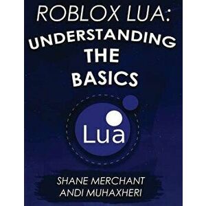Roblox Lua: Understanding the Basics: Get Started with Roblox Programming, Paperback - Shane Merchant imagine