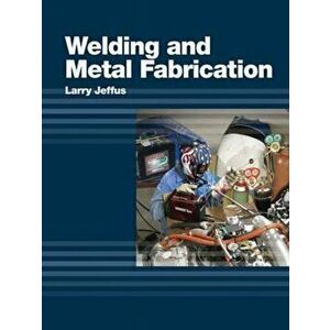 Welding and Metal Fabrication, Hardcover - Larry Jeffus imagine