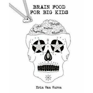 Brain Food for Big Kids, Paperback - Erin Van Vuren imagine