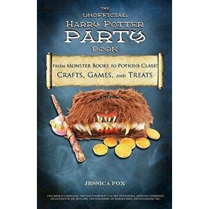 The Unofficial Harry Potter Party Book: From Monster Books to Potions Class!: Crafts, Games, and Treats for the Ultimate Harry Potter Party, Paperback imagine