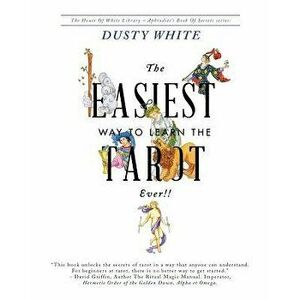 The Easiest Way to Learn the Tarot-Ever!!, Paperback - Dusty White imagine