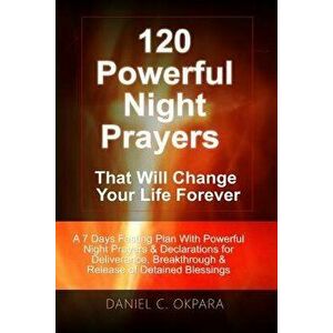120 Powerful Night Prayers That Will Change Your Life Forever: A 7 Days Fasting Plan with Powerful Prayers & Declarations for Deliverance, Breakthroug imagine