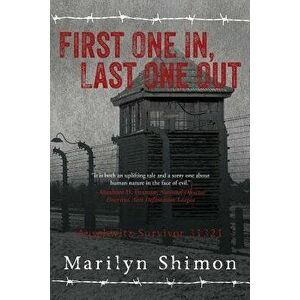 First One In, Last One Out: Auschwitz Survivor 31321, Paperback - Marilyn Shimon imagine