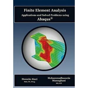 Finite Element Analysis Applications and Solved Problems Using Abaqus, Paperback - Hossein Ataei Phd Pe imagine