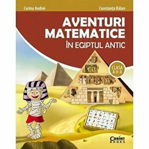 Aventuri matematice in Egiptul antic. Clasa a-II-a - Constanta Balan, Corina Andrei imagine