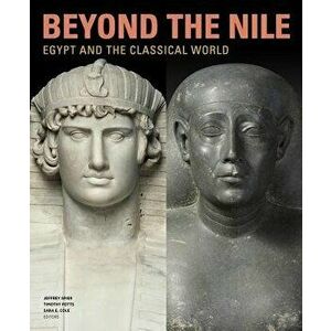 Beyond the Nile: Egypt and the Classical World, Hardcover - Jeffrey Spier imagine