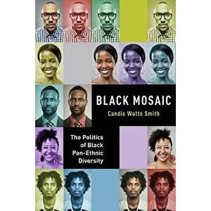 Black Mosaic: The Politics of Black Pan-Ethnic Diversity, Paperback - Candis Watts Smith imagine