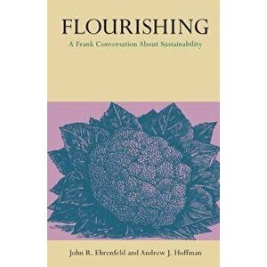 Flourishing: A Frank Conversation about Sustainability, Paperback - John R. Ehrenfeld imagine