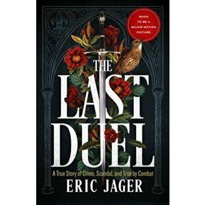 Last Duel. A True Story of Trial by Combat in Medieval France, Paperback - Eric Jager imagine