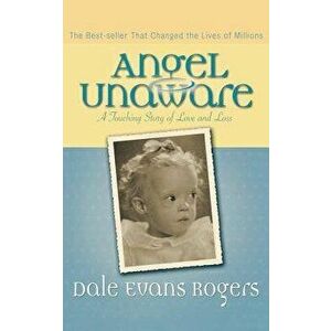 Angel Unaware: A Touching Story of Love and Loss, Paperback - Dale Evans Rogers imagine