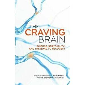 The Craving Brain: Science, Spirituality and the Road to Recovery, Paperback - Dr W. Anderson Spickard Jr imagine