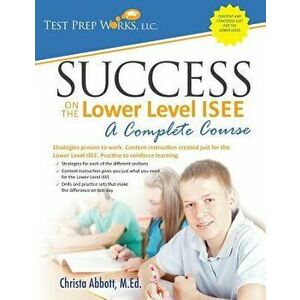 Success on the Lower Level ISEE - A Complete Course, Paperback - Abbott M. Ed, Christa B. imagine