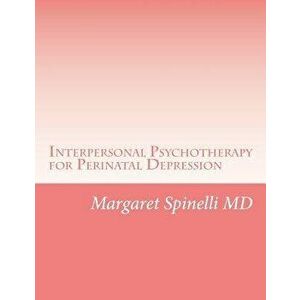 Interpersonal Psychotherapy for Perinatal Depression: A Guide for Treating Depression During Pregnancy and the Postpartum Period, Paperback - Margaret imagine