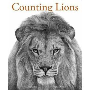 Counting Lions: Portraits from the Wild, Hardcover - Katie Cotton imagine