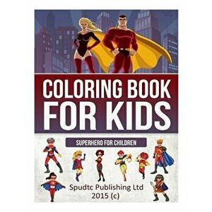Coloring Book for Kids: Superhero for Children, Paperback - Spudtc Publishing Ltd imagine