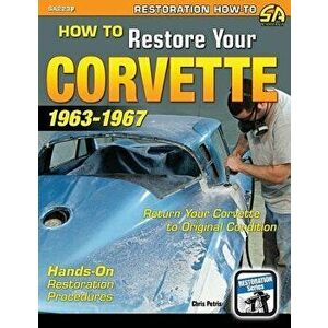 How to Restore Your Corvette: 1963-1967, Paperback - Chris Petris imagine