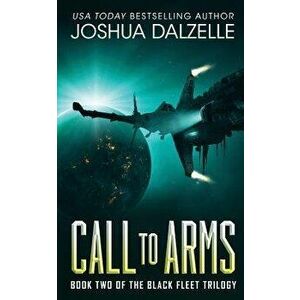 Call to Arms: Black Fleet Trilogy, Book 2, Paperback - Joshua Dalzelle imagine