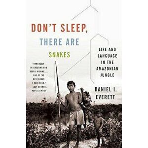 Don't Sleep, There Are Snakes: Life and Language in the Amazonian Jungle, Paperback - Daniel Leonard Everett imagine