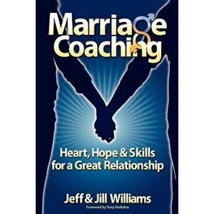 Marriage Coaching: Heart, Hope and Skills for a Great Relationship, Paperback - Jeff And Jill Williams imagine