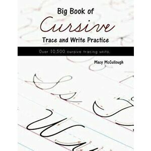 Big Book of Cursive Trace and Write Practice, Paperback - Macy McCullough imagine