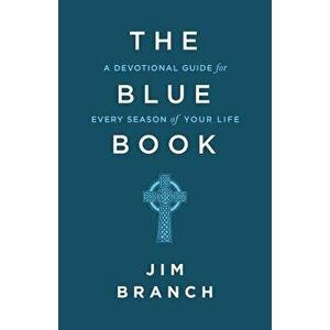 The Blue Book: A Devotional Guide for Every Season of Your Life, Paperback - Jim Branch imagine
