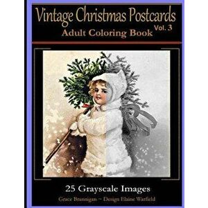 Vintage Christmas Postcards Vol 3 Adult Coloring Book: 25 Grayscale Images: Adult Coloring Book, Paperback - Grace Brannigan imagine