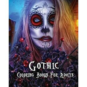 Gothic Coloring Books for Adults: Stress Relieving Gothic Art Designs (Dia de Los Muertos), Paperback - Layla Litter imagine