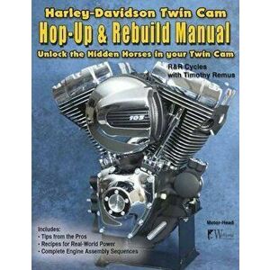 Harley-Davidson Twin CAM: Hop-Up & Rebuild Manual, Paperback - Tim Remus imagine
