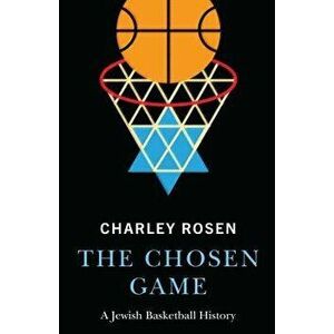 The Chosen Game: A Jewish Basketball History, Hardcover - Charley Rosen imagine