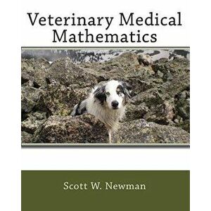 Veterinary Medical Mathematics, Paperback - Scott W. Newman imagine