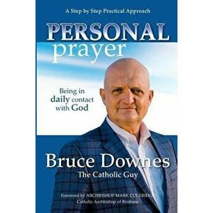 Personal Prayer; A Step by Step Practical Approach: Being in Daily Contact with God, Paperback - Bruce Downes imagine