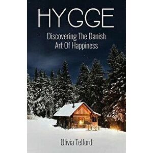Hygge: Discovering the Danish Art of Happiness -- How to Live Cozily and Enjoy Life's Simple Pleasures, Paperback - Olivia Telford imagine